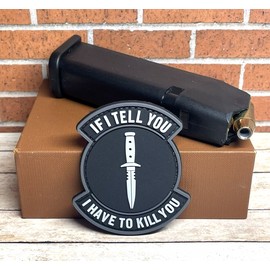 Unbranded Tactical PVC Patch -  If I Tell You I Have To Kill You Patch -  Morale Gun Patch