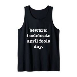 Funny I Celebrate April Fools Day Prankster Practical Joke Tank Top
