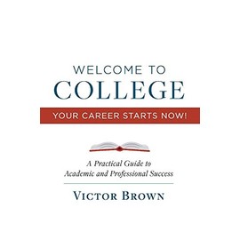 Welcome to College Your Career Starts Now!: A Practical Guide to Academic and Professional Success (1)