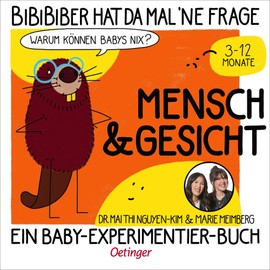 BiBiBiber hat da mal 'ne Frage. Warum können Babys nix? Mensch & Gesicht: Ein Baby-Experimentier-Buch für Kinder von 3-12 Monate