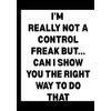I'm Really Not a Control Freak But... Can I Show