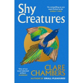 Shy Creatures: The perfect summer read from the bestselling author of Small Pleasures