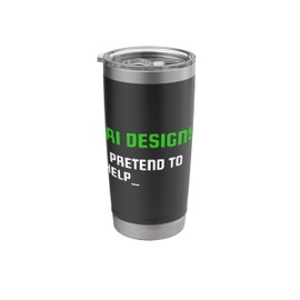 Artificial Intelligence Funny AI Designs I Pretend To Help Stainless Steel Insulated Tumbler