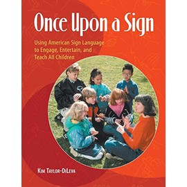 Once Upon a Sign: Using American Sign Language to Engage, Entertain, and Teach All Children
