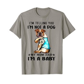 I'm Telling You I'm Not A Dog My Mom Said English Bulldog T-Shirt