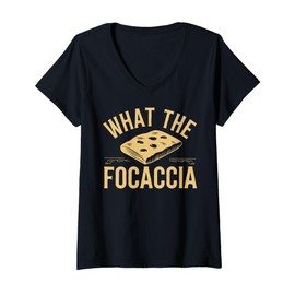 Womens What The Focaccia? Funny Italian Food Flat Bread Baker V-Neck T-Shirt
