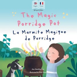 The Magic Porridge Pot - La Marmite Magique de Porridge: Bilingual French & English book for children