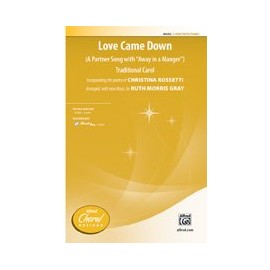 Love Came Down - (A Partner Song with "Away in a Manger") - Traditional Carol, incorporating the poetry of Christina Rossetti / arr., with new music, by Ruth Morris Gray - Choral Octavo - 2-Part