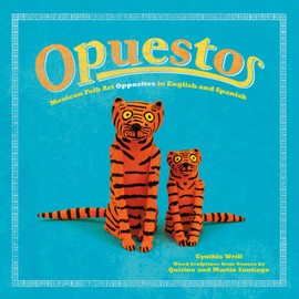 Opuestos: Mexican Folk Art Opposites in English and Spanish (English and Spanish Edition)