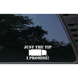 High Viz Inc JUST The TIP - I Promise! - 6" x 3" die Cut Vinyl Decal for Cars, Trucks, Windows, Boats, Tool Boxes, etc NOT Printed!