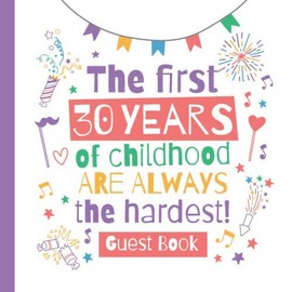 The first 30 years of childhood are always the hardest: 30th Birthday Guest Book - Party Decorations, Funny Birthday Gifts for men and women - 30 ... pages for Wishes and Photos of Guests
