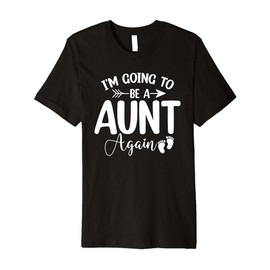 I'm Going To Be A Aunt Again Pregnancy Announcement Gifts Premium T-Shirt