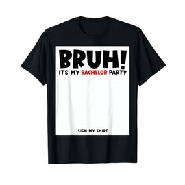 Bruh It’s My Bachelor Party Sign My Shirt Funny Groom T-Shirt