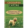 Cockapoo Caring: General Care For Cockapoo Dogs