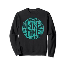 it's lake time Sweatshirt