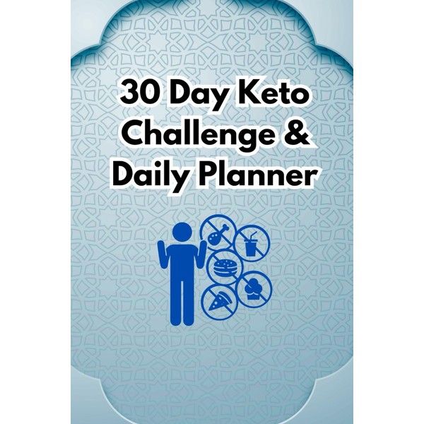 30 Day Keto Challenge & Daily Planner: Your Ultimate Guide