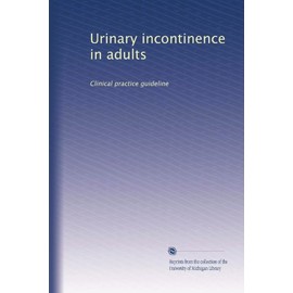 Urinary incontinence in adults: Clinical practice guideline