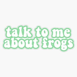 Talk To Me About Frogs Bumper Sticker Vinyl Decal 5 inches