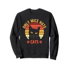 Only Mice Hate Cats Sayings Cat Lover Quotes Kitten Cat Mom Sweatshirt