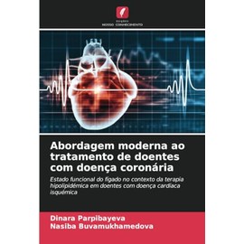 Abordagem moderna ao tratamento de doentes com doença coronária: Estado funcional do fígado no contexto da terapia hipolipidémica em doentes com doença cardíaca isquémica