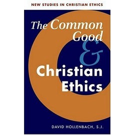 Common Good and Christian Ethics (New Studies in Christian Ethics)