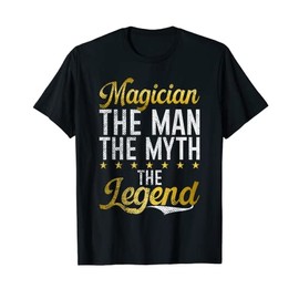 Magician The Man The Myth The Legend Magician T-Shirt
