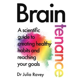 Braintenance: A scientific guide to creating healthy habits and reaching your goals