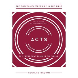 Acts: The Power That Changes the World, Study Guide with Leader's Notes (The Gospel-Centered Life in the Bible)