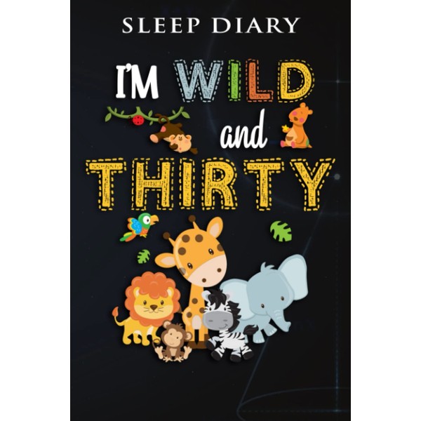 Sleep Diary :I'm Wild and Thirty Zoo Theme Birthday Safari