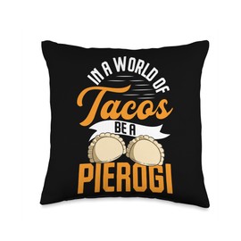 Pierogi Maker Filled Dumplings Pierogi Gift Lover in a World of Tacos be a Polish Pierogi Throw Pillow, 16x16, Multicolor