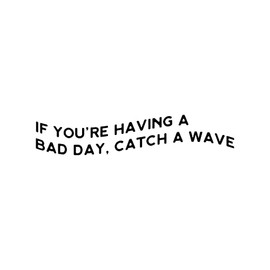 Aurabeam Vinyl Wall Art Decal - If You're Having A Bad Day; Catch A Wave - 5" x 25" - Trendy Motivational Positive Quote Sticker for Home Office Bedroom Closet Mirror Decor