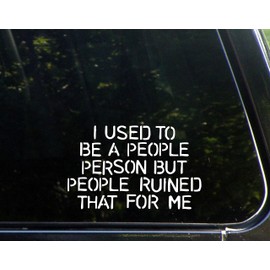 I Used to Be A People Person But People Ruined That for Me - 6" x 4" - Vinyl Die Cut Decal/Bumper Sticker for Windows, Cars, Trucks, Laptops, Etc.