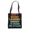 Don't Worry Laundry - Nobody Is Doing Me Either Tote