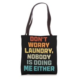 Don't Worry Laundry - Nobody Is Doing Me Either Tote Bag