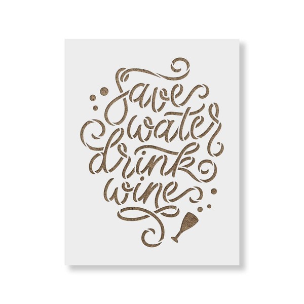 Save Water Drink Wine Stencil - Funny Stencil, Durable for