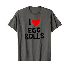 I Love Egg Rolls T-Shirt