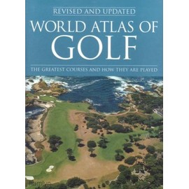 World Atlas of Golf: The Greatest Courses and How They Are Played