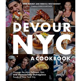 Devour NYC: A Cookbook: Discover the Most Delicious, Epic and Occasionally Outrageous Foods of New York City