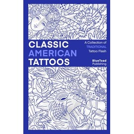 Classic American Tattoos: A Collection of Over 650 Traditional Tattoo Designs