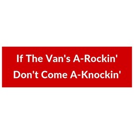 If The Van's A-Rockin' Don't Come A-Knockin' Bumper Sticker Decal Cars Laptop