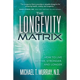 The Longevity Matrix: How to Live Better, Stronger, and Longer