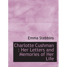Charlotte Cushman : Her Letters and Memories of Her Life