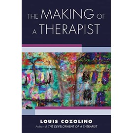 The Making of a Therapist: A Practical Guide for the Inner Journey (Norton Series on Interpersonal Neurobiology)