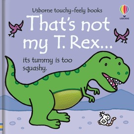 That's Not My T. Rex...: An Interactive, Sensory Touchy-Feely Book Featuring Dinosaurs with Tactile Patches for Babies and Toddlers (THAT'S NOT MY�)