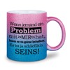 glitzertassen.de® | Wenn jemand ein Problem mit mir hat |