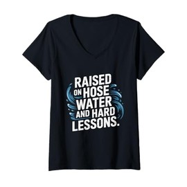 Womens Raised on Hose Water and Hard Lessons. Funny V-Neck T-Shirt