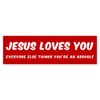 CafePress JESUS LOVES You EVERYONE ELSE THINK 10"x3" Rectangle Vinyl