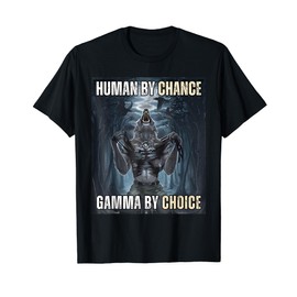 Human By Chance Gamma By Choice Cool Funny Wolf Meme T-Shirt