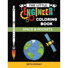 The Little Engineer Coloring Book - Space and Rockets: Fun and Educational Space Coloring Book for Preschool and Elementary Children