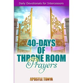 40-Days of Throne Room Prayers: Daily Devotional for Intercessors: 1